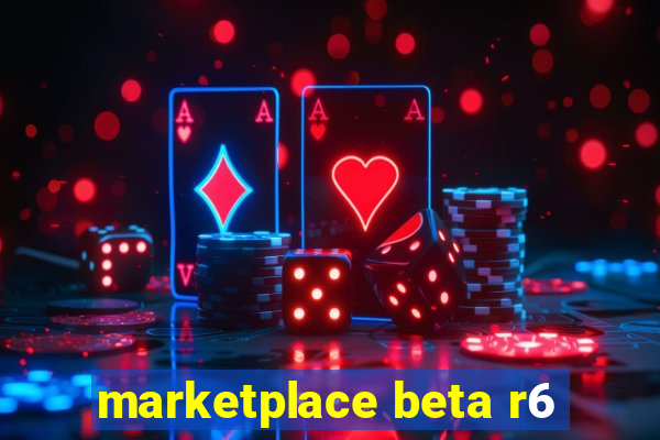 marketplace beta r6